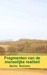 FRAGMENTEN VAN DE MENSELIJKE REALITEIT