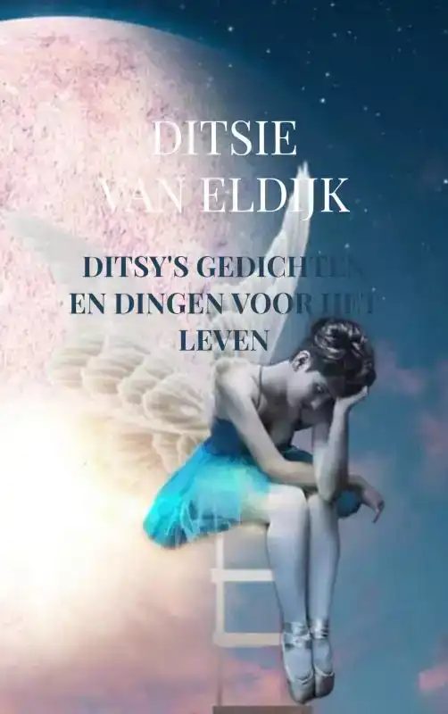DITSY'S GEDICHTEN EN DINGEN VOOR HET LEVEN