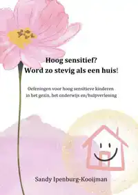 HOOG SENSITIEF? WORD ZO STEVIG ALS EEN HUIS!