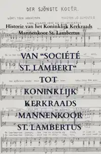 VAN "SOCIETE ST. LAMBERT" TOT KONINKLIJK KERKRAADS MANNENKOO