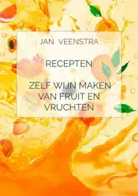 RECEPTEN 'ZELF WIJN MAKEN VAN FRUIT EN VRUCHTEN'.
