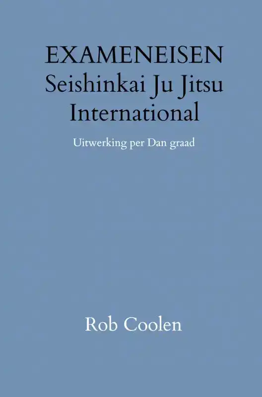 HANDLEIDING & EXAMENEISEN SEISHINKAI JU JITSU INTERNATIONAL