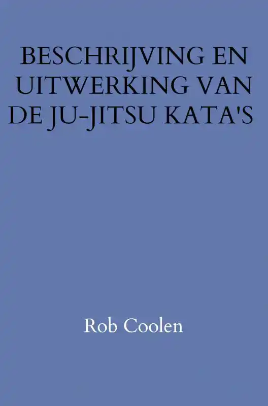 BESCHRIJVING EN UITWERKING VAN DE JU-JITSU KATA'S