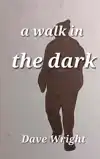 A WALK IN THE DARK