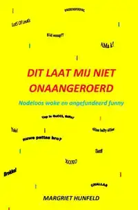 DIT LAAT MIJ NIET ONAANGEROERD