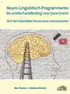 NEURO-LINGUISTISCH PROGRAMMEREN, DE UNIEKE HANDLEIDING VOOR