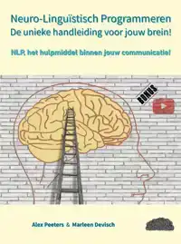 NEURO-LINGUISTISCH PROGRAMMEREN, DE UNIEKE HANDLEIDING VOOR