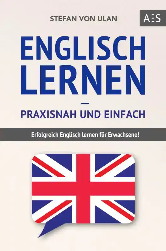 ENGLISCH LERNEN - PRAXISNAH UND EINFACH