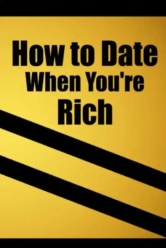 HOW TO DATE WHEN YOU'RE RICH: ONLY FOR THE RICH