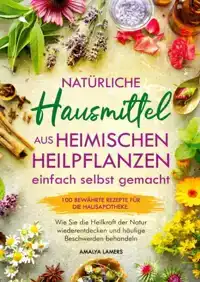 NATURLICHE HAUSMITTEL AUS HEIMISCHEN HEILPFLANZEN EINFACH SE