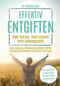 EFFEKTIV ENTGIFTEN: MEHR ENERGIE. MEHR VITALITAT. MEHR LEBEN