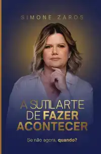 A SUTIL ARTE DE FAZER ACONTECER