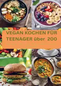 VEGAN KOCHEN FUR TEENAGER UBER 200