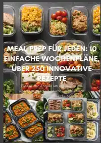 MEAL PREP FUR JEDEN: 10 EINFACHE WOCHENPLANE, UBER 250 INNOV