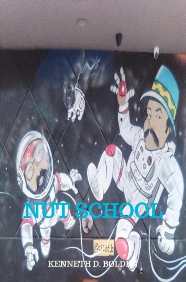 NUT SCHOOL BY KENNETH D. BOLDEN