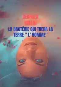 LA BACTERIE QUI TUERA LA TERRE " L' HOMME"