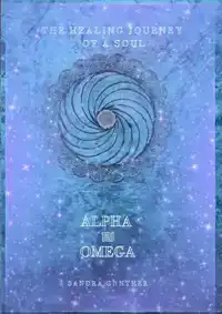 THE HEALING JOURNEY OF A SOUL I ALPHA & OMEGA