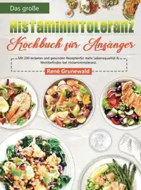 DAS GRO?E HISTAMININTOLERANZ KOCHBUCH FUR ANFANGER