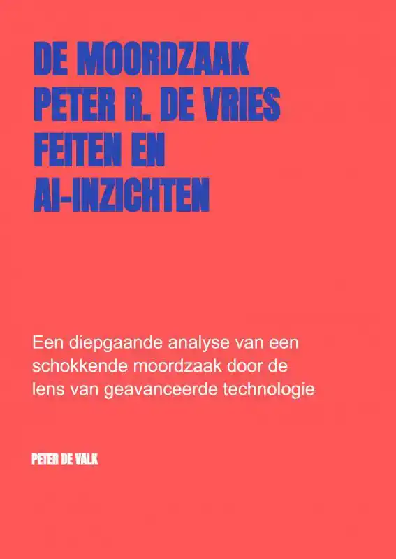 DE MOORDZAAK PETER R. DE VRIES - FEITEN EN AI-INZICHTEN