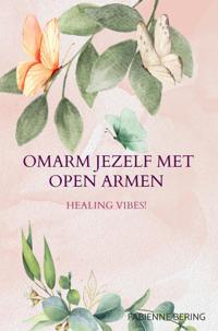 OMARM JEZELF MET OPEN ARMEN
