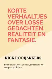 KORTE VERHAALTJES OVER LOSSE GEDACHTEN, REALITEIT EN FANTASI