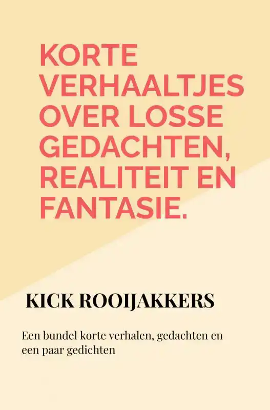 KORTE VERHAALTJES OVER LOSSE GEDACHTEN, REALITEIT EN FANTASI