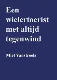 EEN WIELERTOERIST MET ALTIJD TEGENWIND