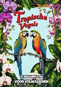 INKLEURPLATEN VOOR VOLWASSENEN - TROPISCHE VOGELS