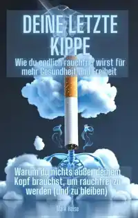 DEINE LETZTE KIPPE: WIE DU ENDLICH RAUCHFREI WIRST FUR MEHR