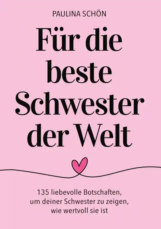 FUR DIE BESTE SCHWESTER DER WELT: 135 LIEBEVOLLE BOTSCHAFTEN