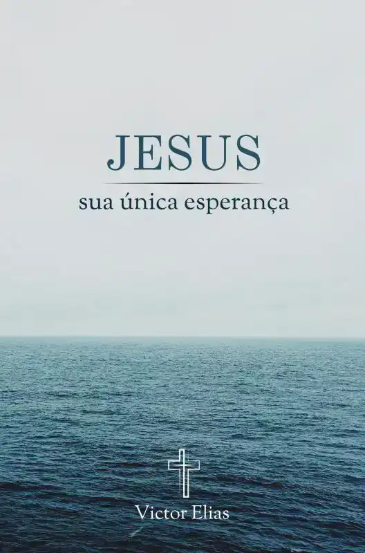 JESUS, SUA UNICA ESPERANCA