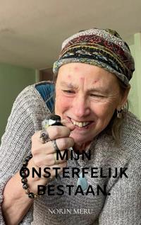 MIJN ONSTERFELIJK BESTAAN.