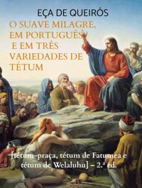 O SUAVE MILAGRE, EM PORTUGUES E EM TRES VARIEDADES DE TETUM