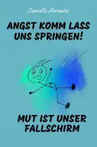 ANGST KOMM LASS UNS SPRINGEN! MUT IST UNSER FALLSCHIRM