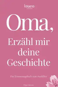 OMA, ERZAHL MIR DEINE GESCHICHTE: DAS ERINNERUNGSBUCH ZUM AU