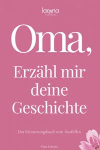 OMA, ERZAHL MIR DEINE GESCHICHTE: DAS ERINNERUNGSBUCH ZUM AU