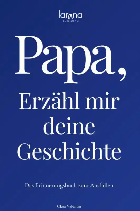 PAPA, ERZAHL MIR DEINE GESCHICHTE: DAS ERINNERUNGSBUCH ZUM A