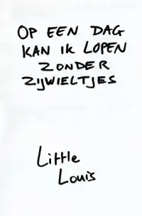 OP EEN DAG KAN IK LOPEN ZONDER ZIJWIELTJES