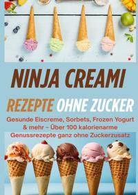 NINJA CREAMI REZEPTE OHNE ZUCKER: GESUNDE EISCREME, SORBETS,