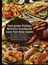 HET GROTE PHILIPS AIRFRYER KOOKBOEK VOOR HET HELE GEZIN