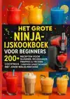 HET GROTE NINJA-IJSKOOKBOEK VOOR BEGINNERS: 200+ RECEPTEN VO