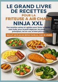 LE GRAND LIVRE DE RECETTES POUR LA FRITEUSE A AIR CHAUD NINJ