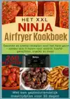 HET XXL NINJA AIRFRYER KOOKBOEK:GEZONDE EN SNELLE RECEPTEN V