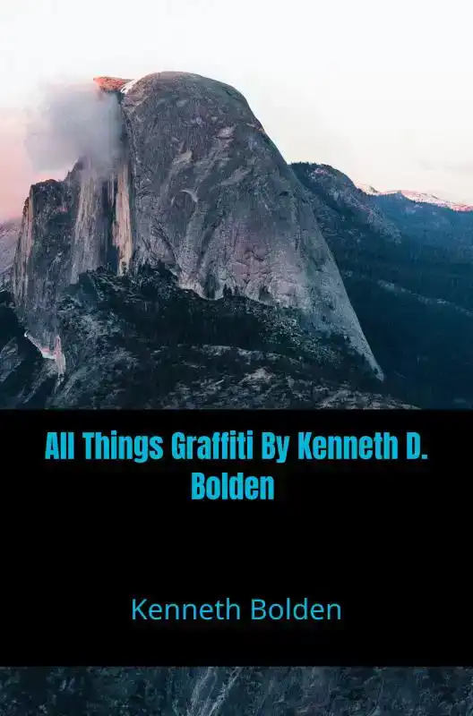 ALL THINGS GRAFFITI BY KENNETH D. BOLDEN