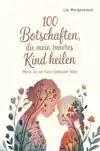 100 BOTSCHAFTEN, DIE MEIN INNERES KIND HEILEN