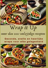 WRAP IT UP MEER DAN 100 VEELZIJDIGE RECEPTEN