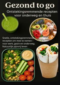 GEZOND TO GO: ONTSTEKINGSREMMENDE RECEPTEN VOOR ONDERWEG EN