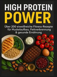 HIGH PROTEIN POWER: UBER 200 EIWEI?REICHE FITNESS-REZEPTE FU