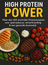 HIGH PROTEIN POWER: MEER DAN 200 EIWITRIJKE FITNESSRECEPTEN