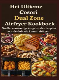 HET ULTIEME COSORI DUAL ZONE AIRFRYER KOOKBOEK